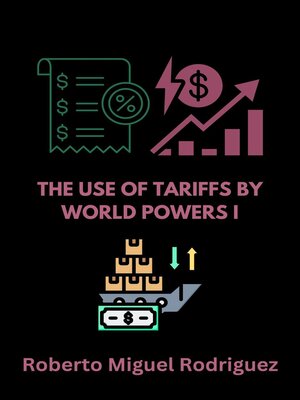 cover image of The Use of Tariffs by World Powers I